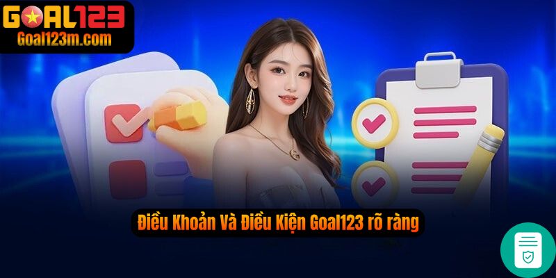 Điều Khoản Và Điều Kiện Goal123 Rõ ràng