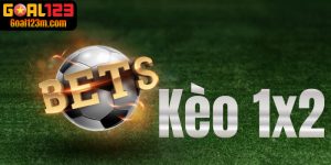 Kèo 1x2 Goal123